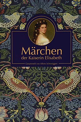 Märchen der Kaiserin Elisabeth: Gesammelt von Alfons Schweiggert von Verlag Sankt Michaelsbund